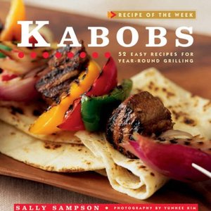 Kabobs: 52 Easy Recipes For Year-Round Grilling